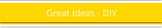 Great Ideas - DIY